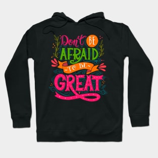 Don't be afraid to be Great Hoodie